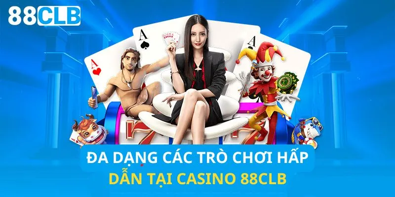 Đa dạng các trò chơi phong phú casino tại 88CLB