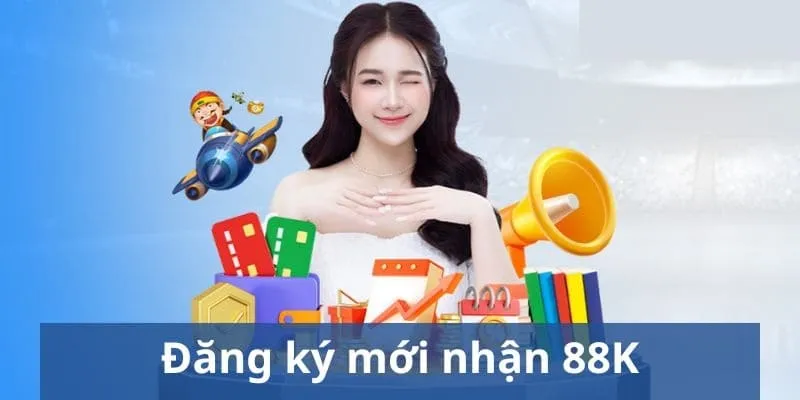 Đối tượng nhận 88K miễn phí là các thành viên mới đăng ký thành công