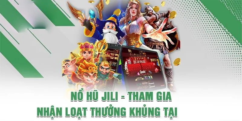 Sảnh nổ hũ JILI điện tử sở hữu nhiều sự kiện ưu đãi lớn